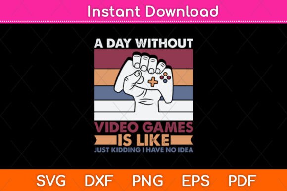 A Day Without Video Games Funny Svg File for Crafts and Graphics