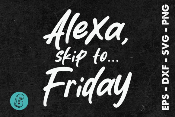 Alexa Skip to Friday TGIF Funny SVG for Crafts and Graphics