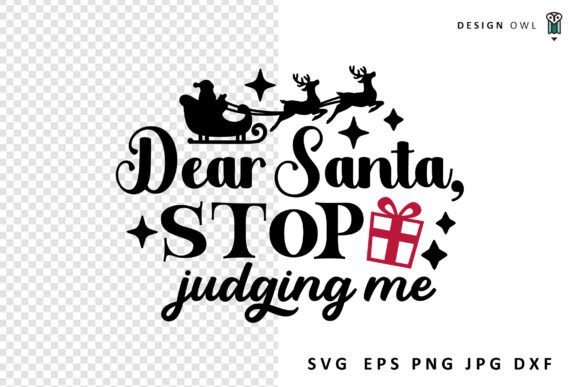 Dear Santa Stop Judging Me - Funny SVG for Crafts and Graphics
