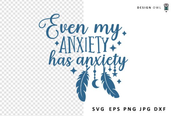 Even My Anxiety Has Anxiety Graphics for Crafts