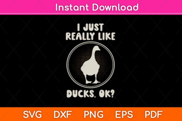 I Just Really Like Ducks Ok Funny Svg Graphics for Crafts