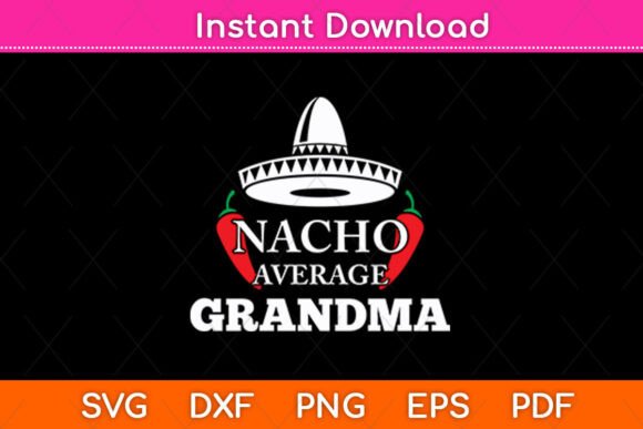 Nacho Average Grandma Funny Svg Design for Crafts and Graphics