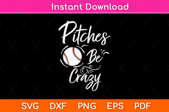 Pitches Be Crazy Baseball Funny Svg File for Graphics and Crafts