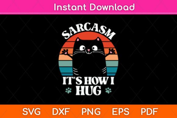 Sarcasm It s How I Hug Cat Funny Svg Graphics for Crafts