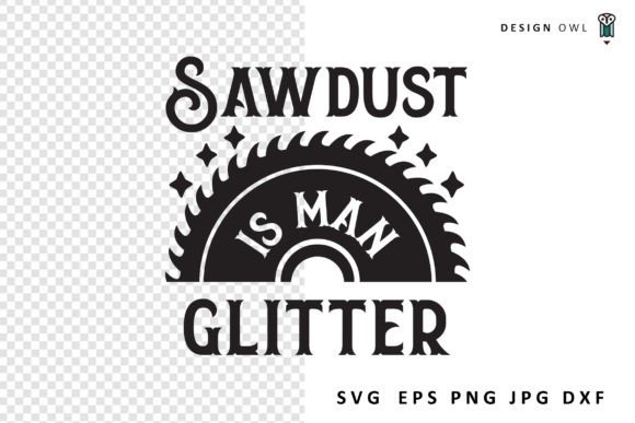 Sawdust is Man Glitter - Funny SVG