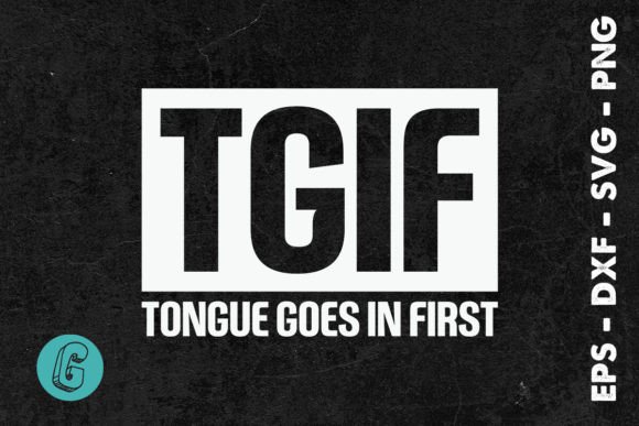 TGIF Tongue Goes in First Funny SVG for Crafts and Graphics