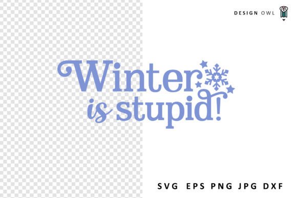 Winter is Stupid - Funny SVG for Graphics and Crafts