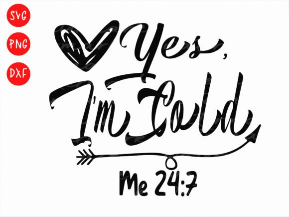 Yes, I’m Cold Me 24/7 Women’s Svg Graphics for T-Shirt Designs
